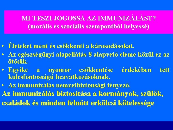 MI TESZI JOGOSSÁ AZ IMMUNIZÁLÁST? (morális és szociális szempontból helyessé) • Életeket ment és