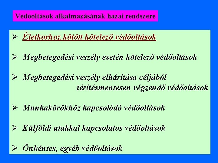 Védőoltások alkalmazásának hazai rendszere Ø Életkorhoz kötött kötelező védőoltások Ø Megbetegedési veszély esetén kötelező