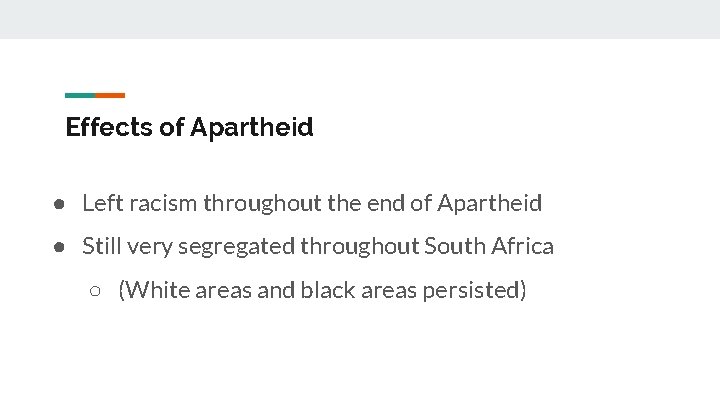 Effects of Apartheid ● Left racism throughout the end of Apartheid ● Still very