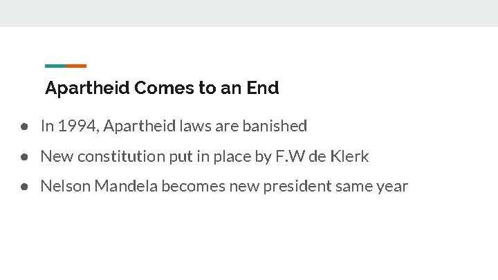 Apartheid Comes to an End ● In 1994, Apartheid laws are banished ● New