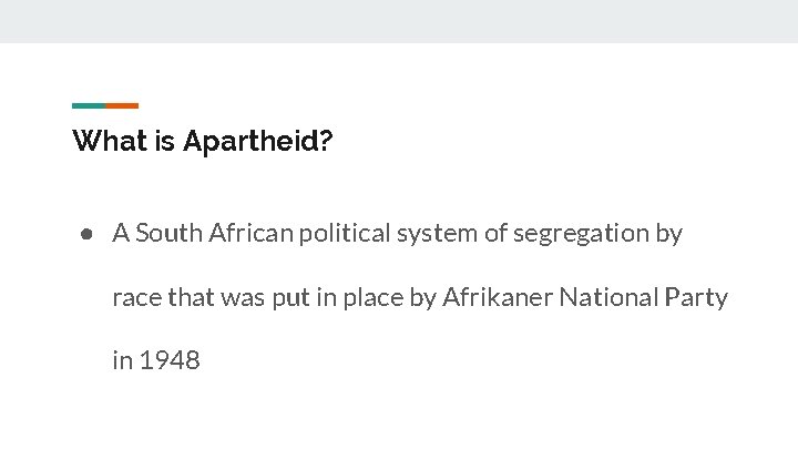 What is Apartheid? ● A South African political system of segregation by race that