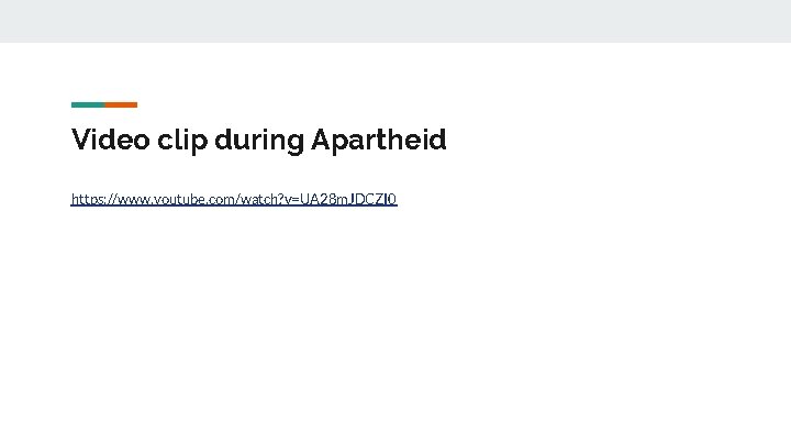 Video clip during Apartheid https: //www. youtube. com/watch? v=UA 28 m. JDCZI 0 