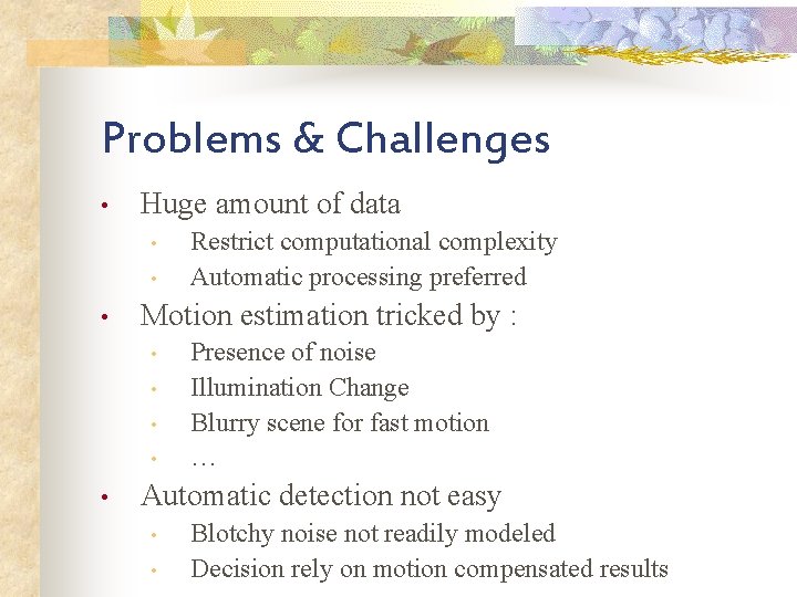 Problems & Challenges • Huge amount of data • • • Motion estimation tricked