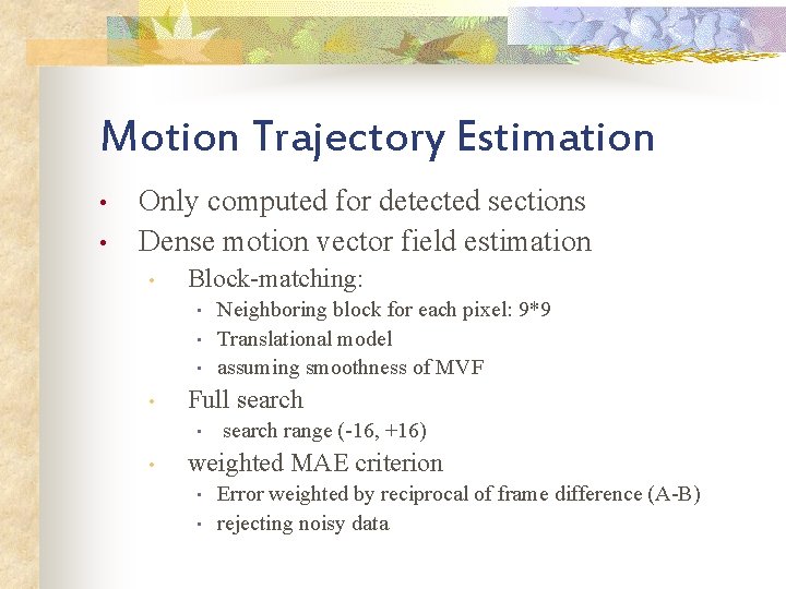 Motion Trajectory Estimation • • Only computed for detected sections Dense motion vector field