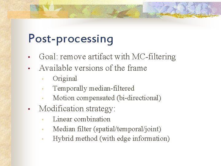 Post-processing • • Goal: remove artifact with MC-filtering Available versions of the frame •