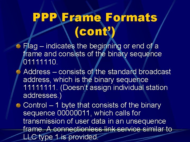 PPP Frame Formats (cont’) Flag – indicates the beginning or end of a frame