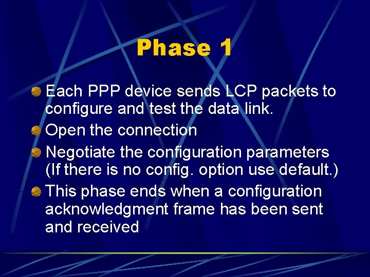 Phase 1 Each PPP device sends LCP packets to configure and test the data