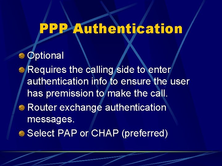 PPP Authentication Optional Requires the calling side to enter authentication info to ensure the