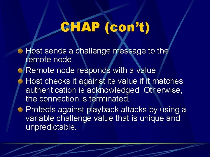 CHAP (con’t) Host sends a challenge message to the remote node. Remote node responds