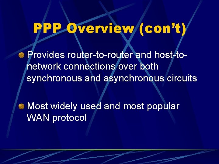 PPP Overview (con’t) Provides router-to-router and host-tonetwork connections over both synchronous and asynchronous circuits