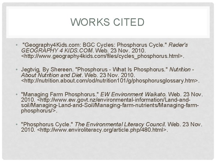 WORKS CITED • "Geography 4 Kids. com: BGC Cycles: Phosphorus Cycle. " Rader's GEOGRAPHY