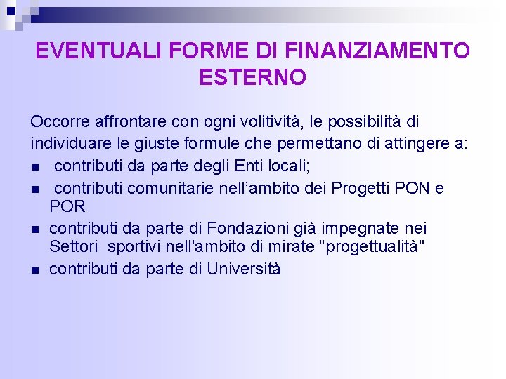 EVENTUALI FORME DI FINANZIAMENTO ESTERNO Occorre affrontare con ogni volitività, le possibilità di individuare