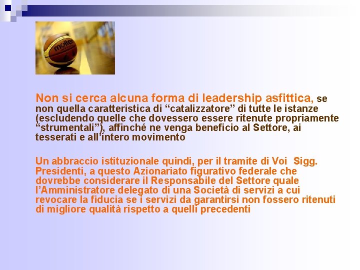 Non si cerca alcuna forma di leadership asfittica, se non quella caratteristica di “catalizzatore”