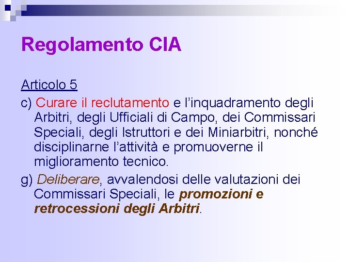 Regolamento CIA Articolo 5 c) Curare il reclutamento e l’inquadramento degli Arbitri, degli Ufficiali