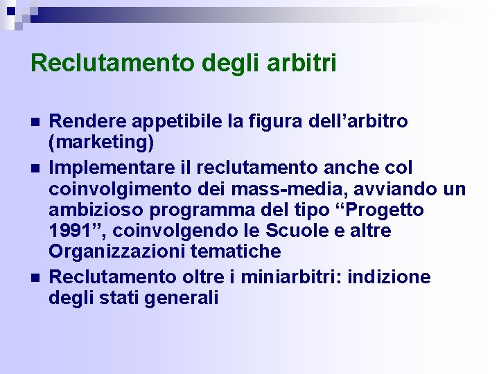 Reclutamento degli arbitri n n n Rendere appetibile la figura dell’arbitro (marketing) Implementare il