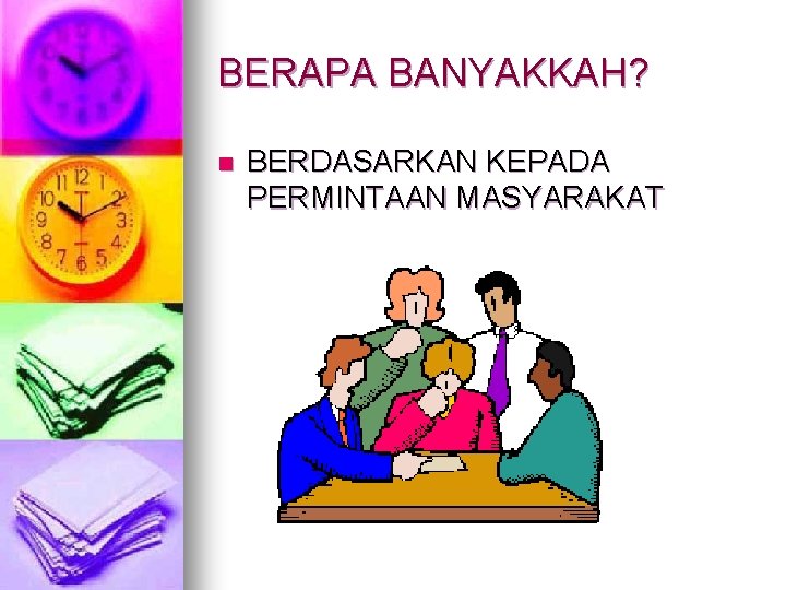 BERAPA BANYAKKAH? n BERDASARKAN KEPADA PERMINTAAN MASYARAKAT 