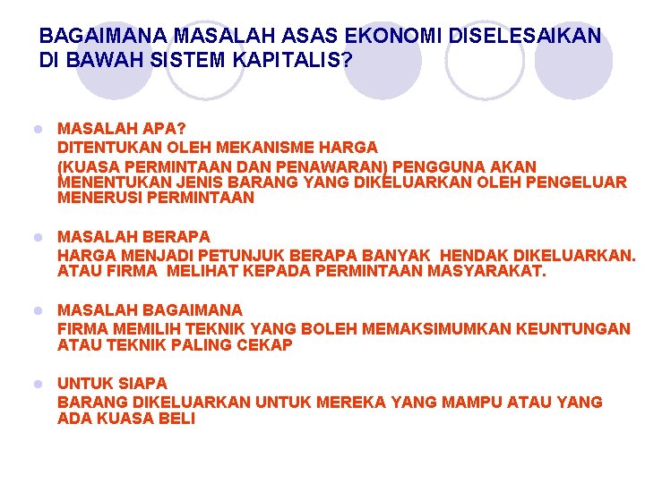 BAGAIMANA MASALAH ASAS EKONOMI DISELESAIKAN DI BAWAH SISTEM KAPITALIS? l MASALAH APA? DITENTUKAN OLEH