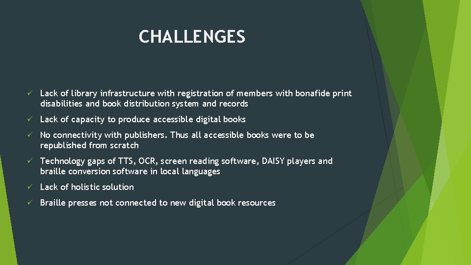 CHALLENGES ü Lack of library infrastructure with registration of members with bonafide print disabilities