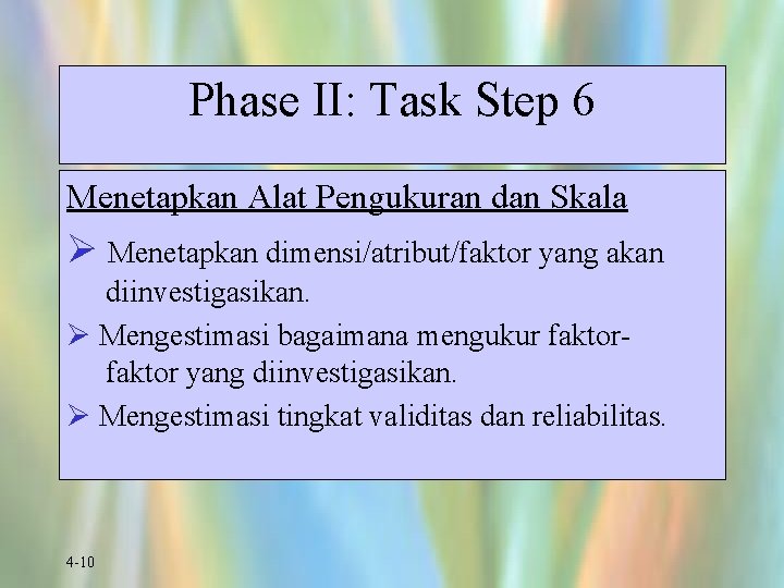 Phase II: Task Step 6 Menetapkan Alat Pengukuran dan Skala Ø Menetapkan dimensi/atribut/faktor yang