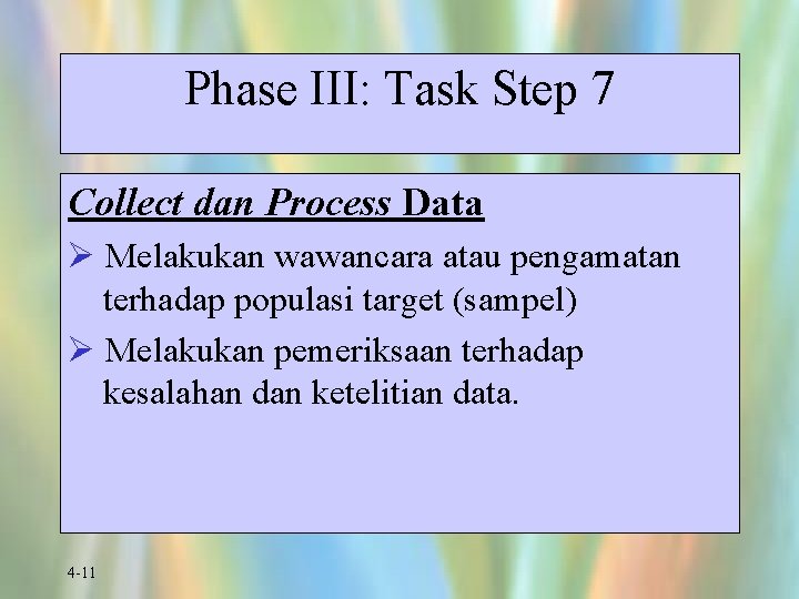 Phase III: Task Step 7 Collect dan Process Data Ø Melakukan wawancara atau pengamatan
