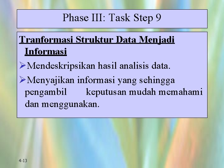 Phase III: Task Step 9 Tranformasi Struktur Data Menjadi Informasi ØMendeskripsikan hasil analisis data.