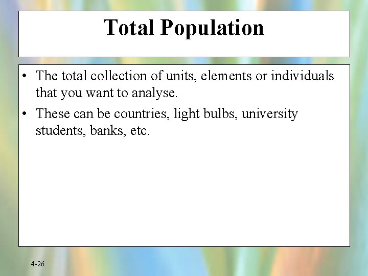 Total Population • The total collection of units, elements or individuals that you want