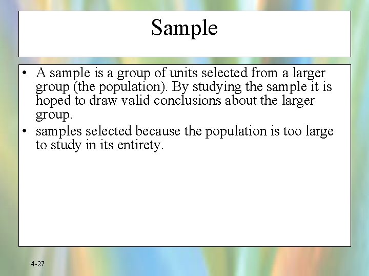 Sample • A sample is a group of units selected from a larger group