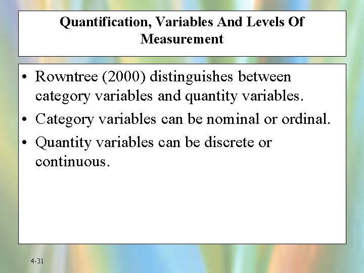 Quantification, Variables And Levels Of Measurement • Rowntree (2000) distinguishes between category variables and