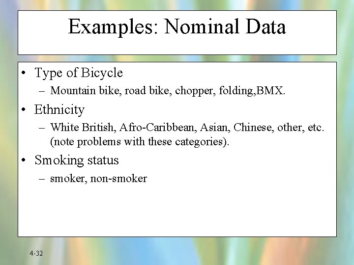 Examples: Nominal Data • Type of Bicycle – Mountain bike, road bike, chopper, folding,