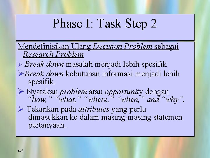 Phase I: Task Step 2 Mendefinisikan Ulang Decision Problem sebagai Research Problem Ø Break