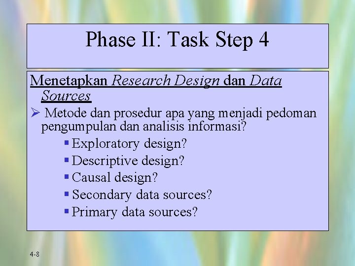 Phase II: Task Step 4 Menetapkan Research Design dan Data Sources Ø Metode dan