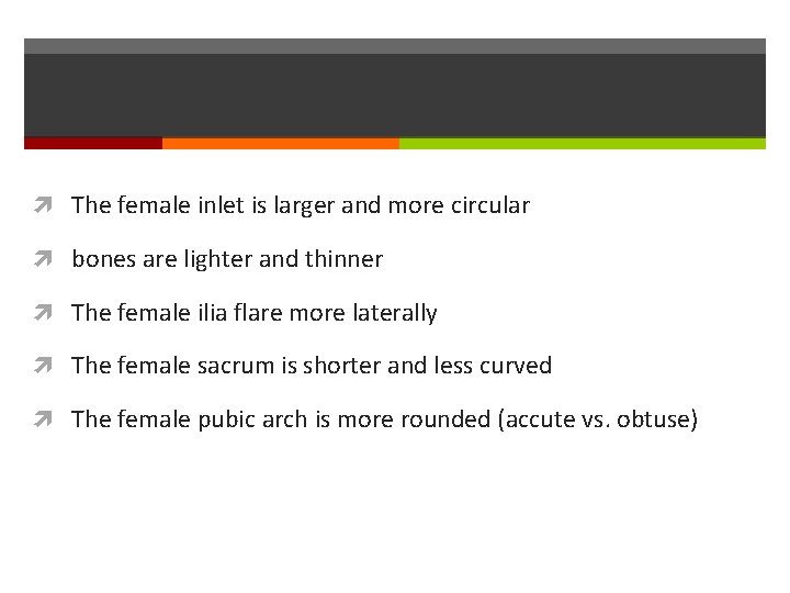 The female inlet is larger and more circular bones are lighter and thinner