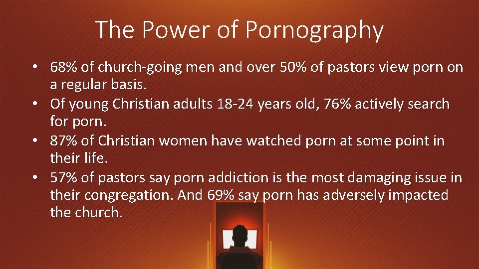 The Power of Pornography • 68% of church-going men and over 50% of pastors