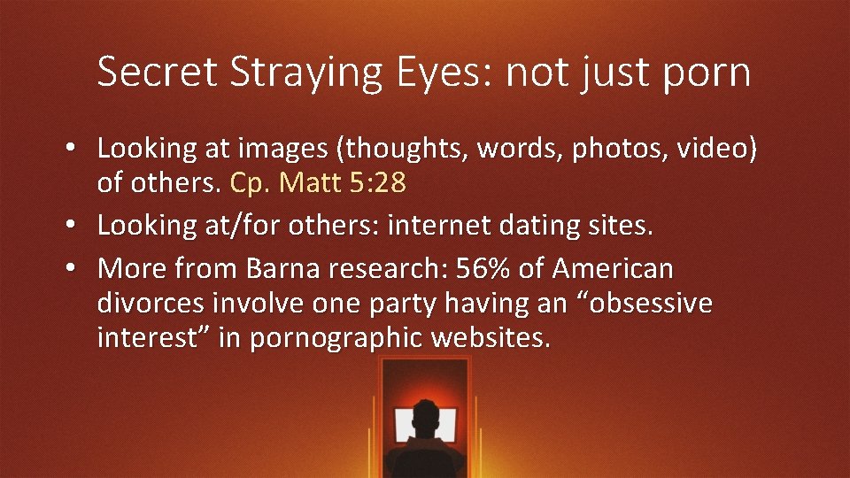 Secret Straying Eyes: not just porn • Looking at images (thoughts, words, photos, video)