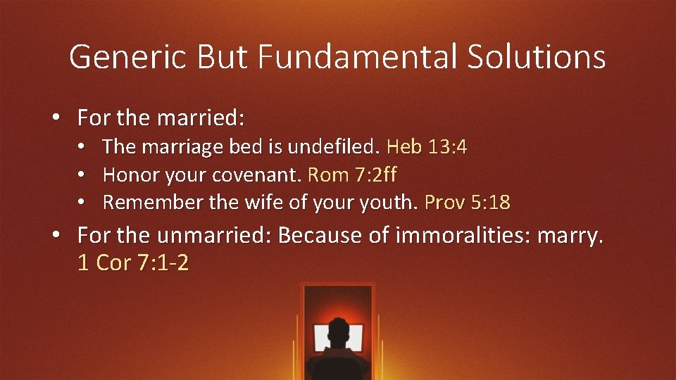 Generic But Fundamental Solutions • For the married: • The marriage bed is undefiled.