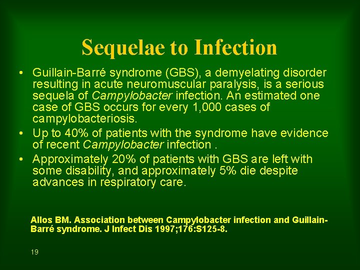 Sequelae to Infection • Guillain-Barré syndrome (GBS), a demyelating disorder resulting in acute neuromuscular