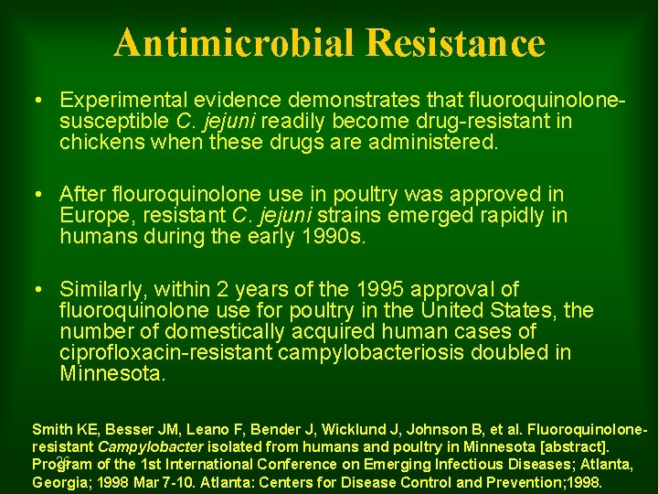Antimicrobial Resistance • Experimental evidence demonstrates that fluoroquinolonesusceptible C. jejuni readily become drug-resistant in