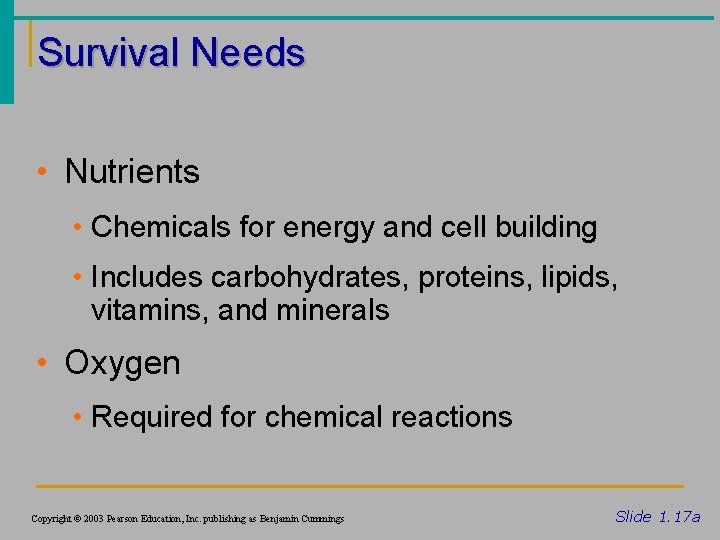 Survival Needs • Nutrients • Chemicals for energy and cell building • Includes carbohydrates,