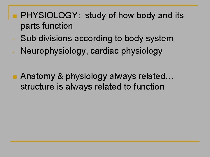 n - n PHYSIOLOGY: study of how body and its parts function Sub divisions