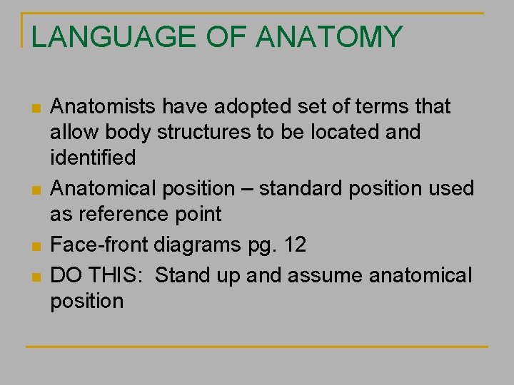 LANGUAGE OF ANATOMY n n Anatomists have adopted set of terms that allow body