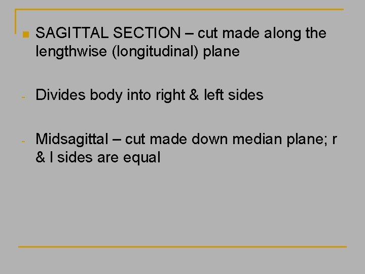 n SAGITTAL SECTION – cut made along the lengthwise (longitudinal) plane - Divides body