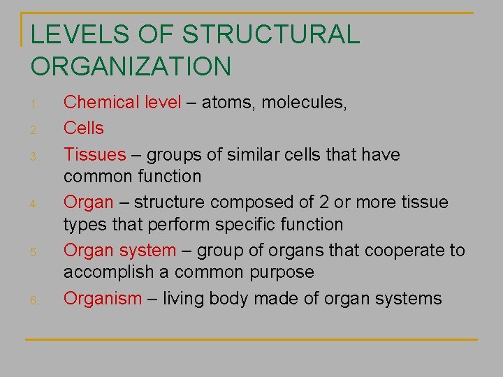 LEVELS OF STRUCTURAL ORGANIZATION 1. 2. 3. 4. 5. 6. Chemical level – atoms,