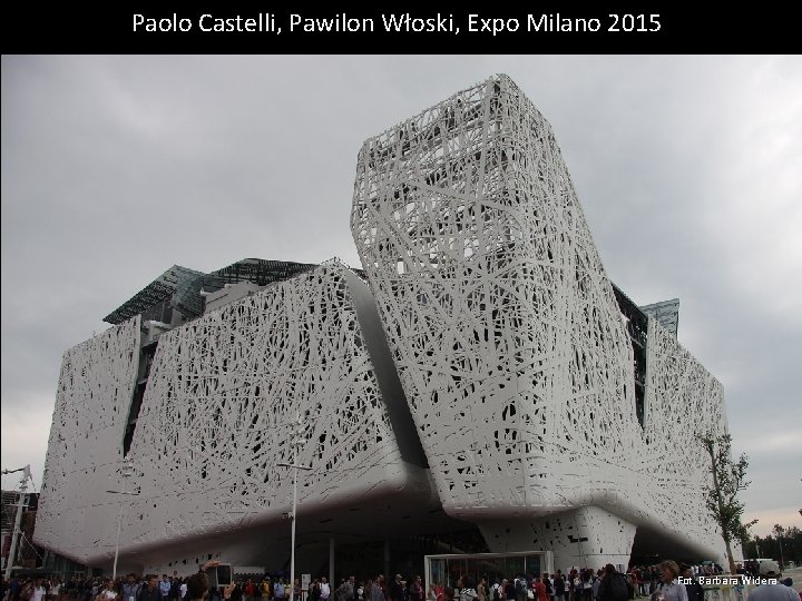 Paolo Castelli, Pawilon Włoski, Expo Milano 2015 Fot. Barbara Widera 