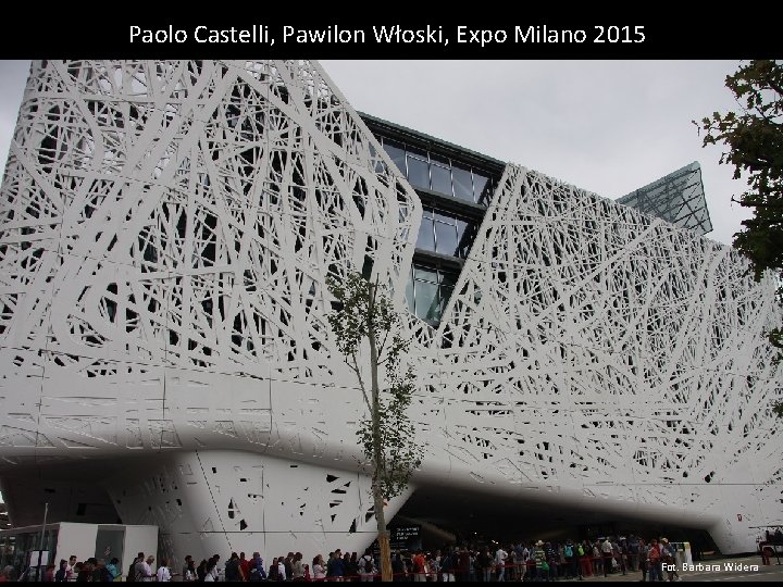 Paolo Castelli, Pawilon Włoski, Expo Milano 2015 Fot. Barbara Widera 