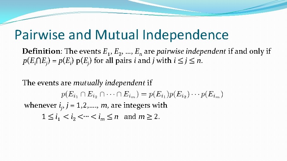 Pairwise and Mutual Independence Definition: The events E 1, E 2, …, En are