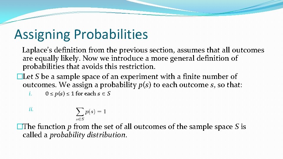 Assigning Probabilities Laplace’s definition from the previous section, assumes that all outcomes are equally