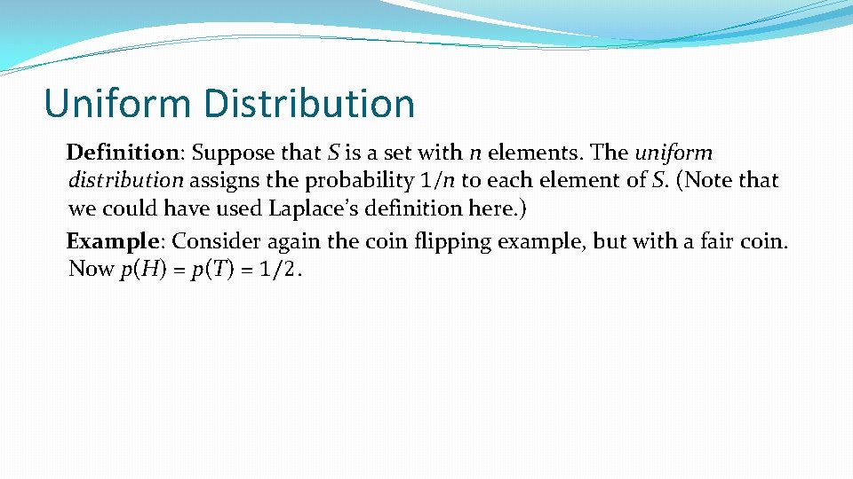 Uniform Distribution Definition: Suppose that S is a set with n elements. The uniform