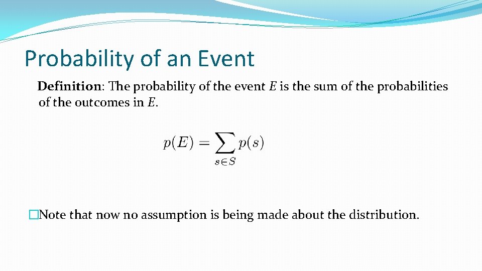 Probability of an Event Definition: The probability of the event E is the sum