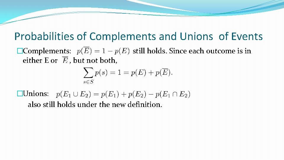 Probabilities of Complements and Unions of Events �Complements: either E or , but not