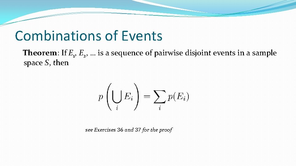 Combinations of Events Theorem: If E 1, E 2, … is a sequence of